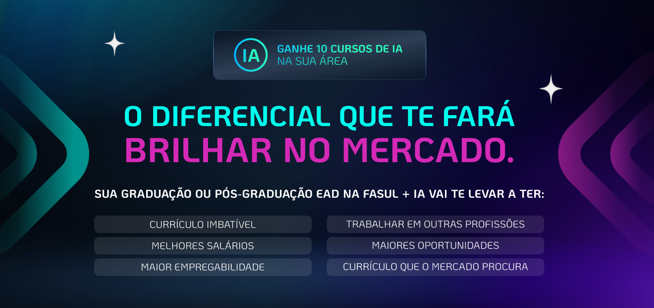 Graduação e Pós-Graduação EAD FASUL Turbinada com IA Ganhe 10 cursos de IA na sua Área + 2 Pós Grátis